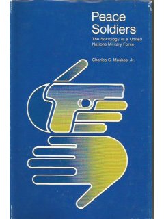 Peace Soldiers: The Sociology of a United Nations Military Force