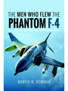 The Men Who Flew the F-4 Phantom, Martin Bowman