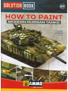 How to Paint Modern Russian Tanks, Solution Book 07, AMMO