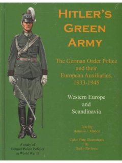 Hitler's Green Army - The German Order Police and their European Auxiliaries 1933-1945, Volume 1