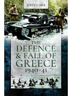 The Defence and Fall of Greece 1940-1941, John Carr