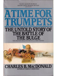 A Time for Trumpets - The Untold Story of the Battle of the Bulge