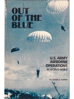 Out of the Blue - US Army Airborne Operations in World War II,  James Huston