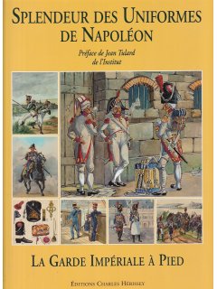 Splendeur des Uniformes de Napoleon: La Garde Imperiale a Pied
