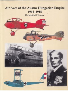 Air Aces of the Austro-Hungarian Empire 1914-1918, Dr. Martin O'Conor