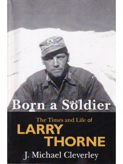 Born a Soldier: The Times and Life of Larry Thorne, J. Michael Cleverley