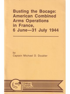 Busting the Bocage: American Combined Arms Operations in France 6 June-31July 1944, Combat Studies Institute