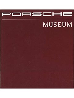 Porsche Museum: Documentation of the Most Important Exhibits From the Porsche Museum Vehicle Collection
