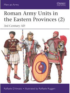 Roman Army Units in the Eastern Provinces (2), Men at Arms 547, Osprey